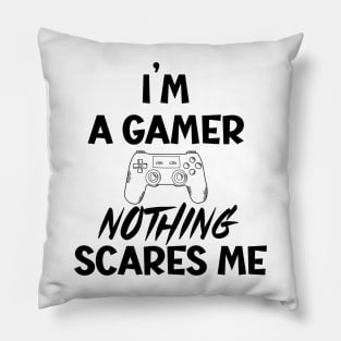 I'm a gamer nothing scares me Pillow