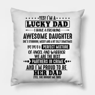 Yes I'm A Lucky Dad I Have A Freaking Awesome Daughter Pillow