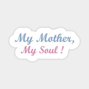 My Mother, my soul ! Magnet