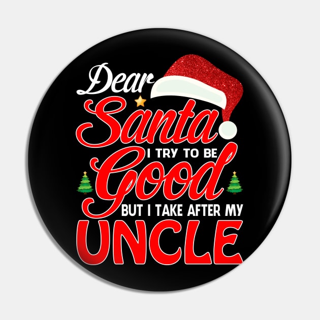 Dear Santa I Tried To Be Good But I Take After My UNCLE T-Shirt Pin by intelus