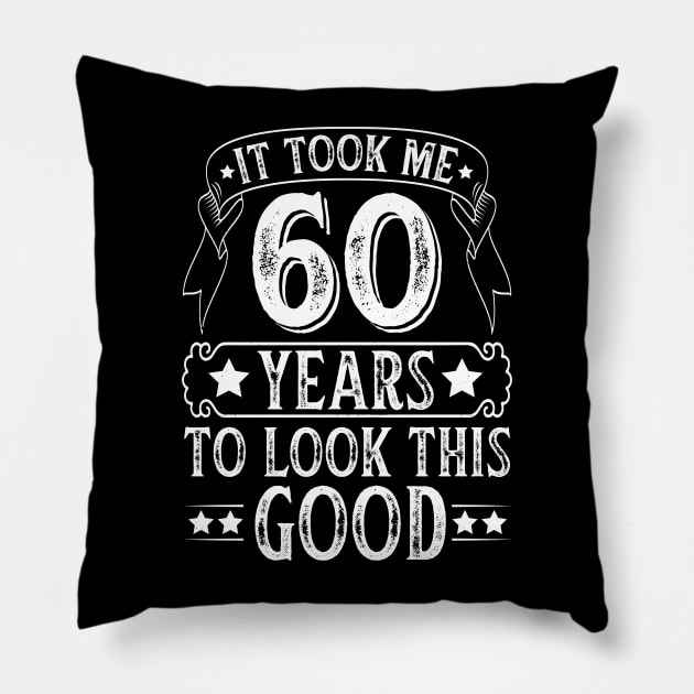 It Took 60 Years Old To Look This Good Pillow by busines_night