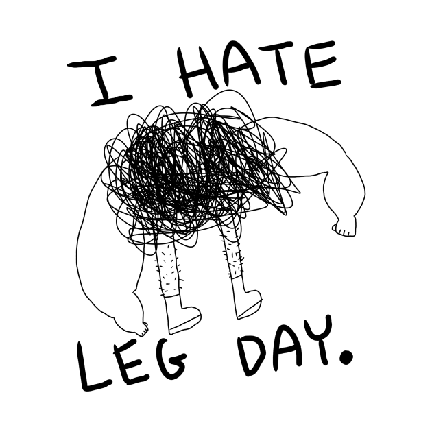 I hate leg day by Terribly Drawn