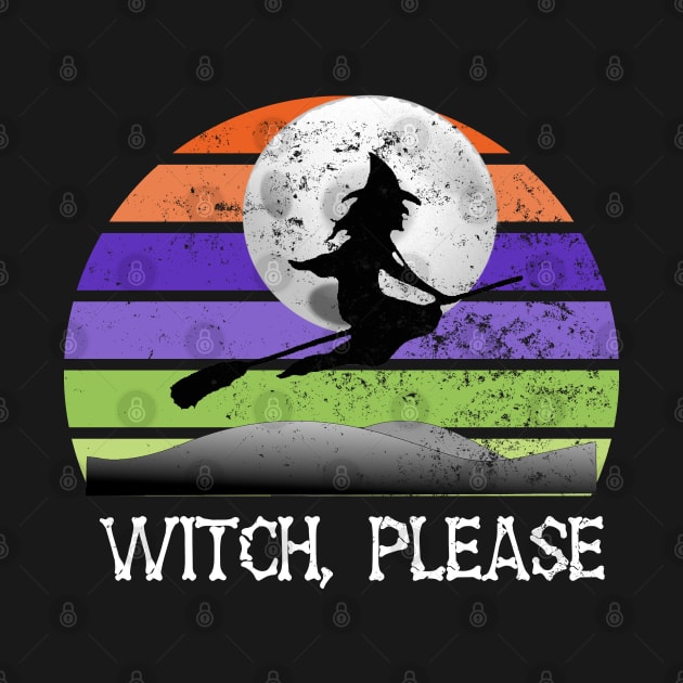 Witch Please Bitch Please Funny Halloween by LittleBoxOfLyrics