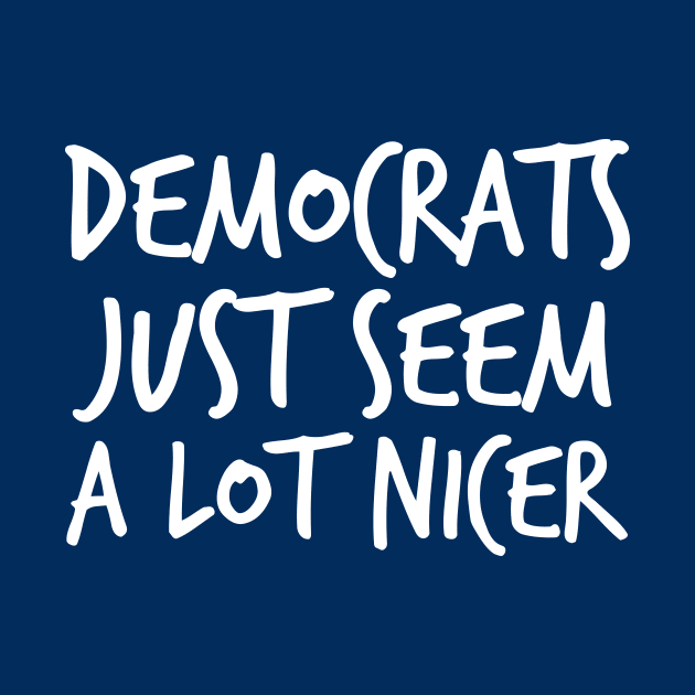 Democrats Just Seem a Lot Nicer by epiclovedesigns