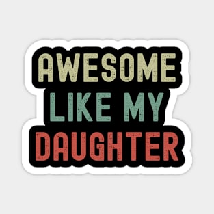 Awesome Like My Daughter - Funny Dad T-Shirt for Proud Fathers Magnet