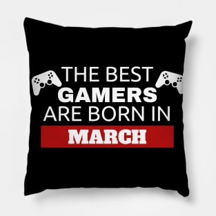 The Best Gamers Are Born In March Pillow