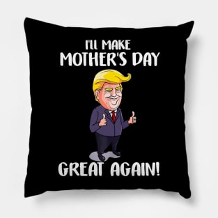 I'll Make Mother's Day Great Again Mom, Funny Donald Pillow