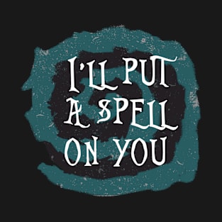 I`ll Put A Spell On You Halloween Trick Or Treat T-Shirt