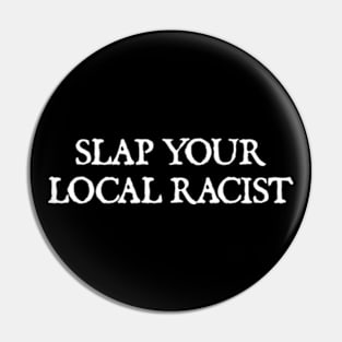 Slap Your Local Racist Pin