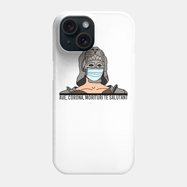 Ave, Corona, Morituri Te Salutant Phone Case by AR DESIGN