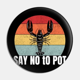 Say No to Pot - Funny Lobster Essential For Mens Pin