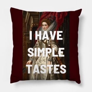 I HAVE SIMPLE TASTES - classic portrait updated with tongue in cheek caption in white Pillow