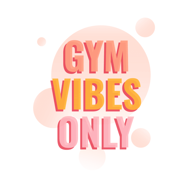 Gym Vibes Only by FitnessMotivationWear