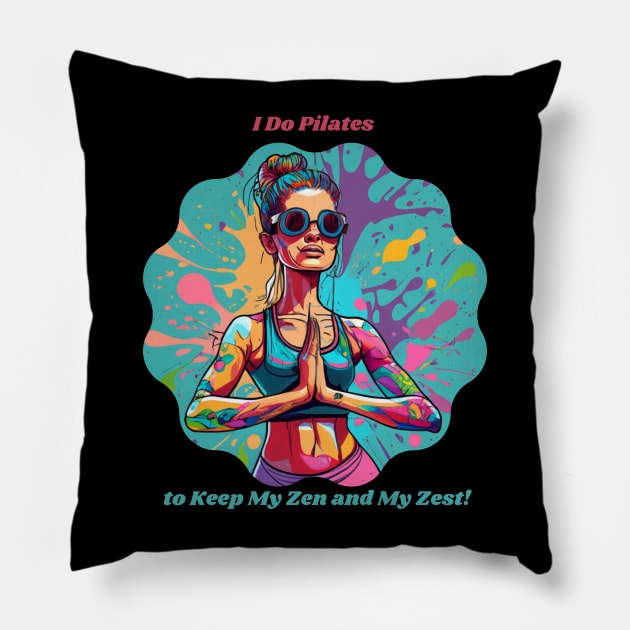 I Do Pilates to Keep My Zen and My Zest! Health Enthusiast Fitness Pillow by Positive Designer