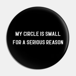 my circle is small for a serious reason Pin