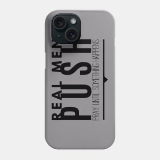 Real Men Push Phone Case