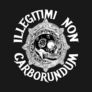 Illegitimi Non Carborundum T-Shirt