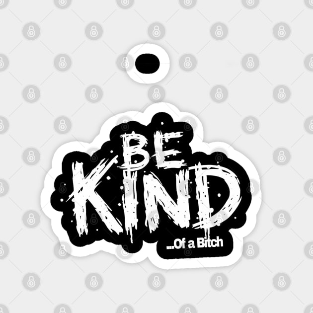 Funny Saying be kind of a bitch Magnet by Aldrvnd