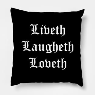 Liveth Laugheth Loveth (Live Laugh Love Archaic Form White Text) Pillow