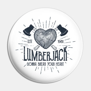 Lumberjack Gonna Break Your Heart Pin