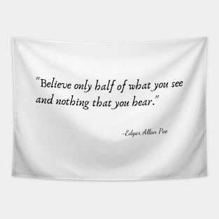 "Believe only half of what you see and nothing that you hear." by Edgar Allan Poe Tapestry