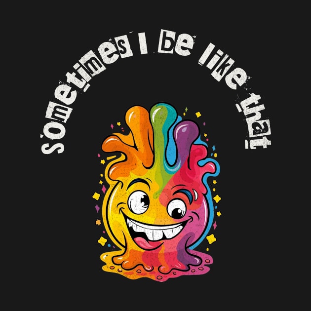 Sometimes I feel like that Tee by Quirk Prints