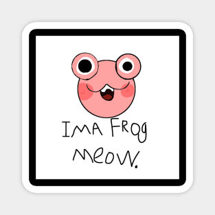 ima frog meow. Magnet