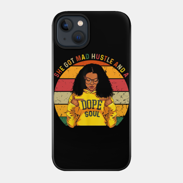 She Got Mad Hustle And A Dope Soul Black Queen Unisex T Shirt - Black Pride - Phone Case