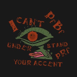 I Can't Understand Your Accent T-Shirt