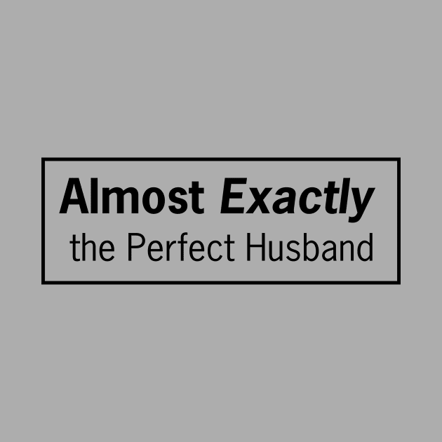 Almost Exactly the Perfect Husband by HoneyRay