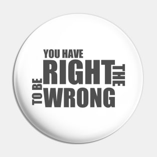 You Have The Right To Be Wrong Pin