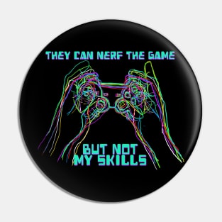 They Can Nerf The Game But Not My Skills Pin