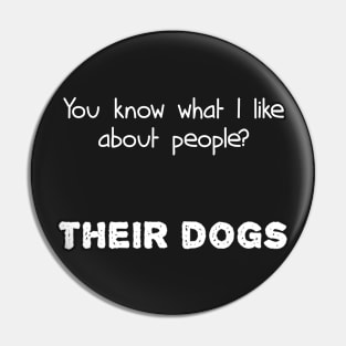 You know what I like about people? Their dogs Pin