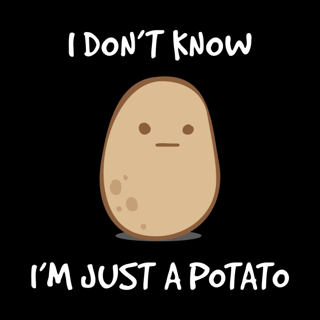 I Don't Know, I'm Just A Potato by CornerCacti
