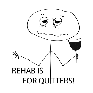 Rehab is for Quitters T-Shirt