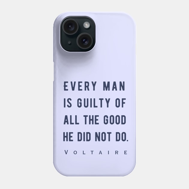 Voltaire quote: Every man is guilty of all the good he did not do. Phone Case by artbleed