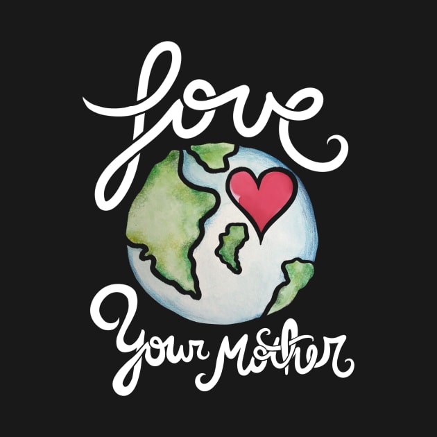 Love your mother earth day by bubbsnugg