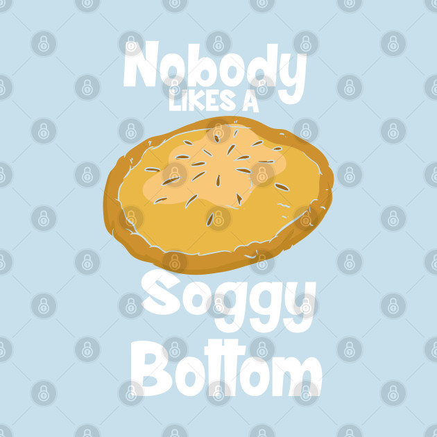 Disover Nobody Likes A Soggy Bottom - Baking - T-Shirt