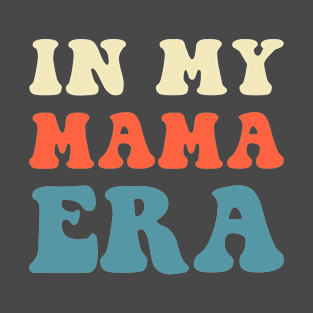 In My Mama Era T-Shirt