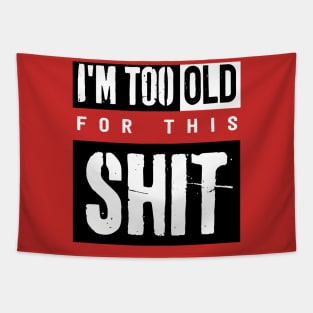 I'm Too Old For This Shit Tapestry