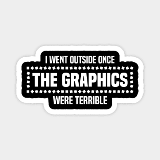 I Went Outside Once The Graphics Were Terrible - Humorous Gamer Design Magnet