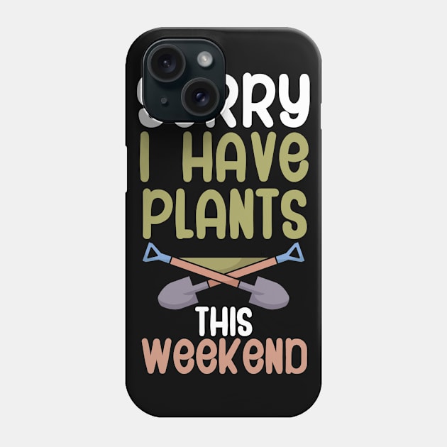 Sorry i have plants this weekend Phone Case by maxcode