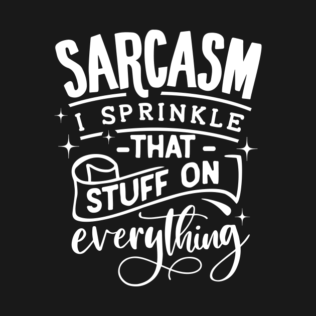 Sarcasm, I Sprinkle that Stuff on Everything by VeCreations