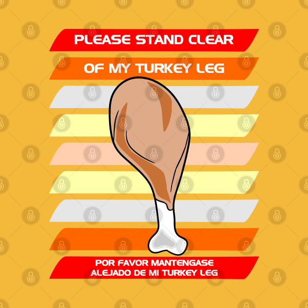 Please stand clear of my turkey leg by SeeScotty