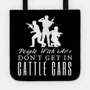 People With Ar's Don't Get In Cattle Cars Tote