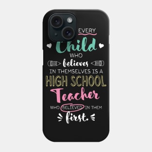 Great High School Teacher who believed - Appreciation Quote Phone Case