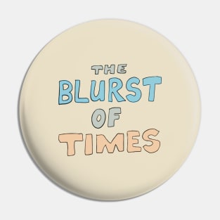 Blurst of Times Pin