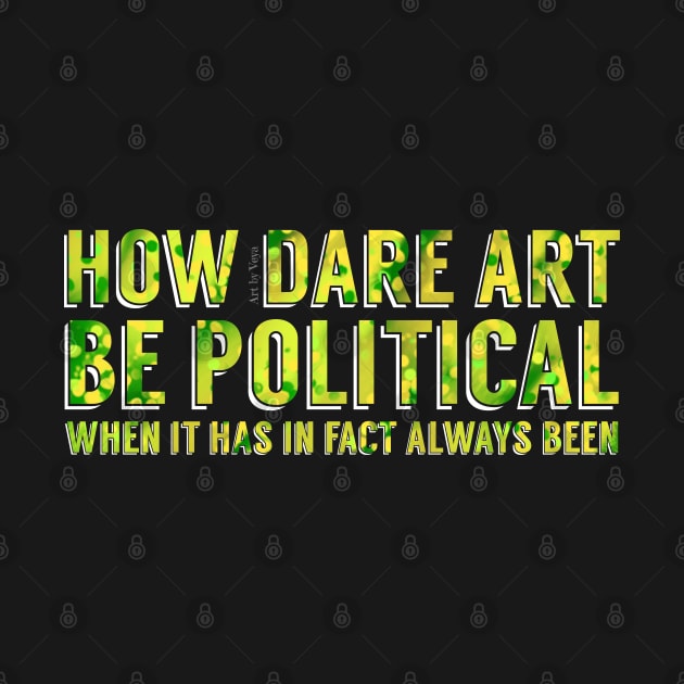 How dare art be political? by Art by Veya