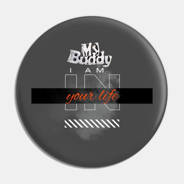 Buddy I am in your Life Pin by stylishkhan