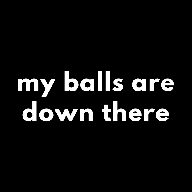 My Balls Are Down There by Express YRSLF